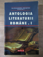 Alexandru Musina - Antologia literaturii romane (volumul 1)