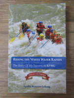 Anticariat: Ayalla Reuven-Lelong - Riding the white water rapids. The story of my success at KPMG