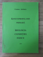 Carmen Serbescu - Kinetoprofilaxie primara. Biologia conditiei fizice