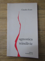 Anticariat: Claudiu Soare - Agnostica trandavie