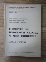 Anticariat: Corneliu Constantinescu - Elemente de semiologie clinica si mica chirurgie