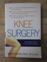 Anticariat: Daniel Fulham O Neill - Knee surgery. the essential guide to total knee recovery