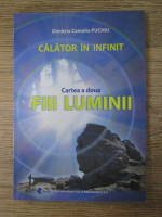 Dimitria Camelia Puchiu - Calator in infinit, volumul 2. Fiii luminii