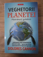 Dolores Cannon - Veghetorii planetei. Pastratorii gradinii