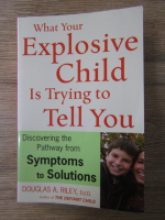 Douglas A. Riley - What you explosive child is trying to tell you