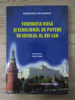 Anticariat: Eugen Lungu - Federatia rusa si echilibrul de putere in secolul al XXI lea