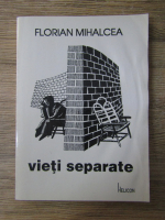 Anticariat: Florian Mihalcea - Vieti separate