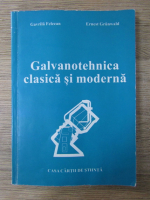 Gavrila Felecan - Galvanotehnica clasica si moderna