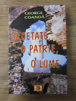 George Coanda - O cetate, o patrie, o lume