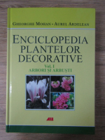 Gheorghe Mohan - Enciclopedia plantelor decorative, volumul 1. Arbori si arbusti