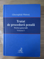 Anticariat: Gheorghita Mateut - Tratat de procedura penala. Partea generala (volumul 1)