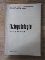 Anticariat: I. Teodorescu Exarcu - Fiziopatologie. Lucrari practice