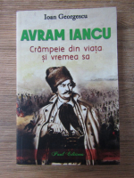 Anticariat: Ioan Georgescu - Avram Iancu. Crampeie din viata si vremea sa