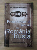 Ion Heliade Radulescu - Protectoratul Tarului sau Romania si Rusia