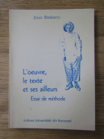 Irina Badescu - L'oeuvre, le texte et ses ailleurs. Essai de methode