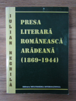 Anticariat: Iulian Negrila - Presa literara romaneasca aradeana 1869-1944