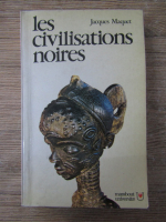 Jacques Maquet - Les civilisations noires