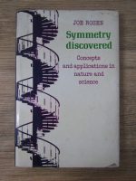 Anticariat: Joe Rosen - Symmetry discovered. Concepts and applications in nature and science