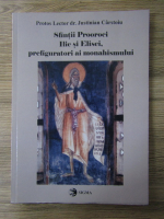 Justinian Carstoiu - Sfintii Prooroci Ilie si Elisei, prefiguratori ai monahismului