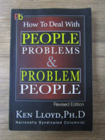 Anticariat: Ken Lloyd, Ph. D. - How to deal with people problems and problem people