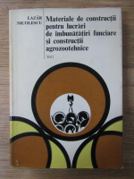 Anticariat: Lazar Nicolescu - Materiale de constructii pentru lucrari de imbunatatiri funciare si constructii agrozootehnice (volumul 1)