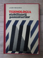 Lazar Nicolescu - Tehnologia stabilizarii pamanturilor