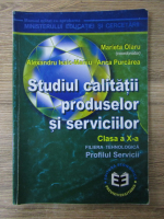 Anticariat: Marieta Olaru, Alexandru Isaic Maniu, Anca Purcarea - Studiul Calitatii produselor si serviciilor, clasa a X-a, filiera tehnologica. Profilul servicii