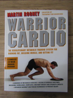 Martin Rooney - Warrior cardio. The revolutionary metabolic training system for burning fat, building muscle and getting fit