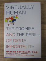 Anticariat: Martine Rothblatt - Virtually human. The promise and the peril of digital immortality