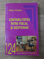 Anticariat: Mihai Ristea - Contabilitatea intre fiscal si gestionar