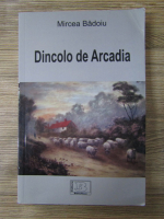 Anticariat: Mircea Badoiu - Dincolo de Arcadia