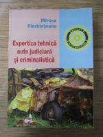 Mircea Fierbinteanu - Expertiza tehnica auto judiciara si criminalistica