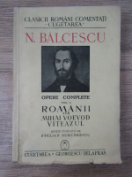 Nicolae Balcescu - Opere complete, volumul 1. Romanii sub Mihai Viteazul