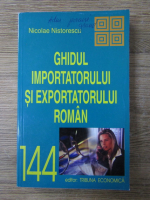 Anticariat: Nicolae Nistorescu - Ghidul importatorului si exportatorului roman