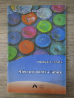 Anticariat: Pasquale Ionata - Nascuti pentru iubire