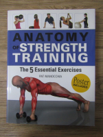 Anticariat: Pat Manocchia - Anatomy of strength training. The 5 essential exercises