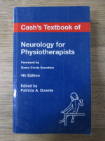 Anticariat: Patricia A. Downie - Cash's textbook of Neurology for Physiotherapists