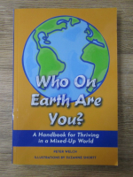 Peter Welch - Who on Earth are you? A handbook for thriving in a mixed-up world