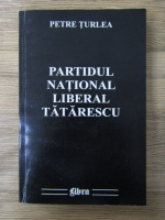 Anticariat: Petre Turlea - Partidul National Liberal Tatarescu