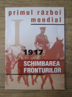 Primul razboi mondial. 1917. Schimbarea fronturilor