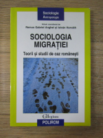 Remus Gabriel Anghel - Sociologia migratiei. Teorii si studii de caz romanesti