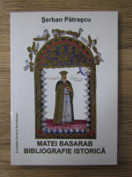 Serban Patrascu - Matei Basarab bibliografie istorica