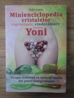 Shakti Ananda - Minienciclopedia cristalelor regenerante, vindecatoare pentru Yoni