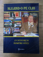 Anticariat: Slujind-o pe Clio. In honorem Dumitru Vitcu