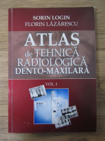 Anticariat: Sorin Login - Atlas de tehnica radiologica dento-maxilara (volumul 1)