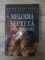 Trinh Xuan Thuan - Melodia secreta si omul a creat Universul