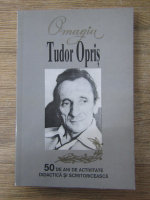 Tudor Opris - Omagiu. 50 de ani de activitate didactica si scriitoriceasca