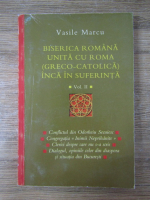 Vasile Marcu - Biserica romana unita cu Roma (greco-catolica) inca in suferinta (volumul 2)