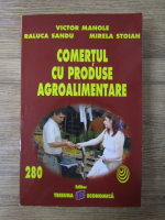 Anticariat: Victor Manole, Raluca Sandu, Mirela Stoian - Comertul cu produse agroalimentare