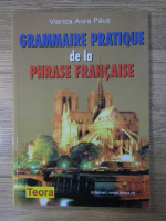 Anticariat: Viorica Aura Paus - Grammaire pratique de la phrase francaise